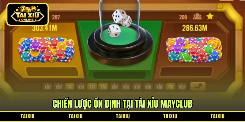 Chiến lược ổn định tại tài xỉu Mayclub