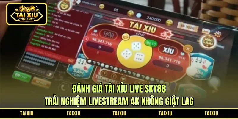 Đánh Giá Tài Xỉu Live Sky88: Trải Nghiệm Livestream 4K Không Giật Lag