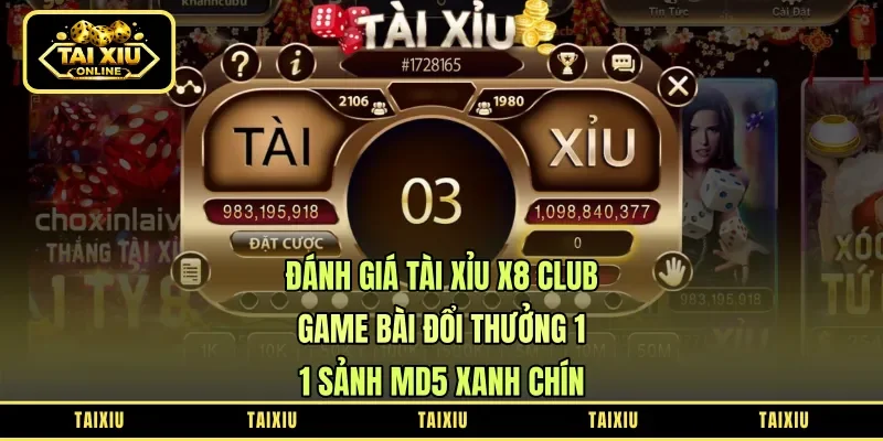 Đánh Giá Tài Xỉu X8 Club: Game Bài Đổi Thưởng 1-1 Sảnh MD5 Xanh Chín