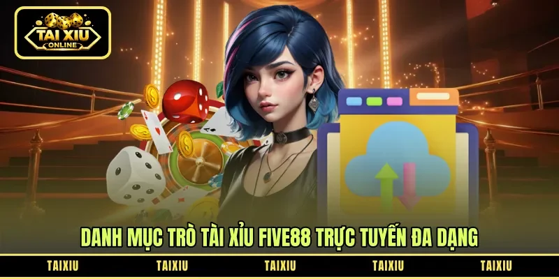 Danh mục trò tài xỉu Five88 trực tuyến đa dạng