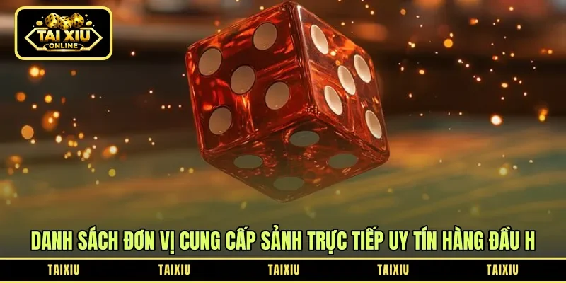 Danh sách đơn vị cung cấp sảnh trực tiếp uy tín hàng đầu 