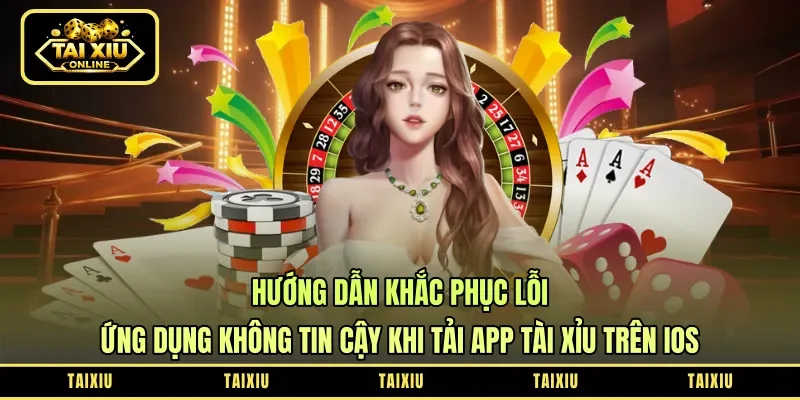 Hướng Dẫn Khắc Phục Lỗi "Ứng Dụng Không Tin Cậy" Khi Tải App Tài Xỉu Trên iOS