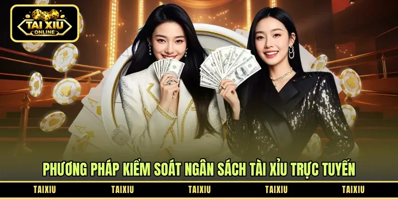 Phương pháp kiểm soát ngân sách tài xỉu trực tuyến 
