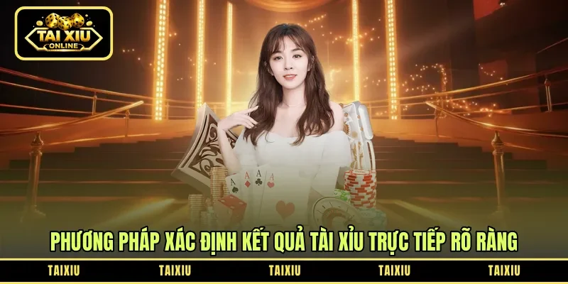 Phương pháp xác định kết quả tài xỉu trực tiếp rõ ràng