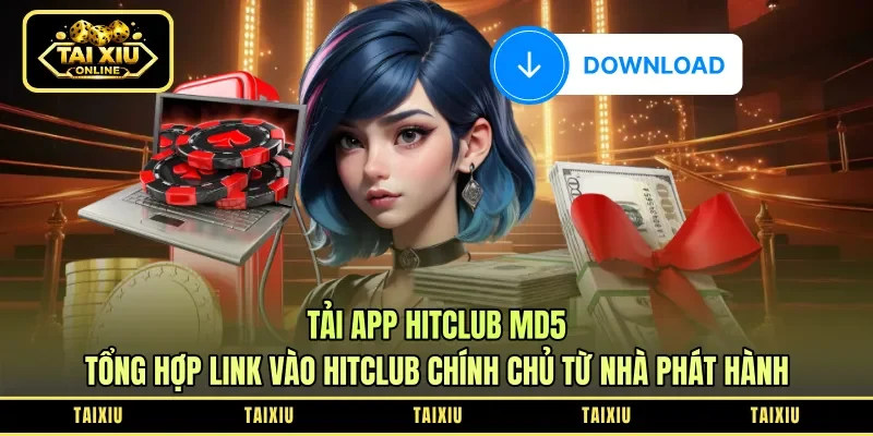Tải HitClub MD5: Tổng Hợp Link Vào HitClub Chính Chủ Từ Nhà Phát Hành