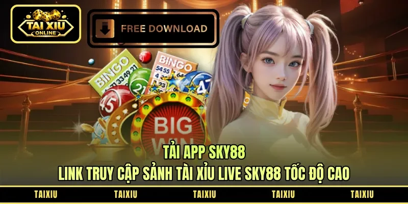 Tải App Sky88: Link Truy Cập Sảnh Tài Xỉu Live Sky88 Tốc Độ Cao