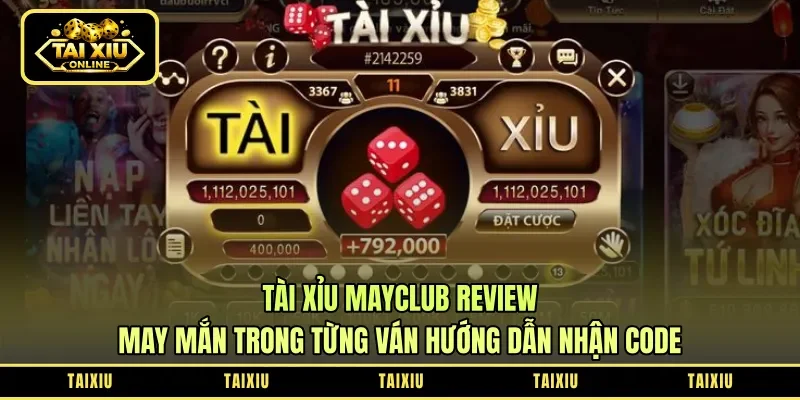 Tài Xỉu Mayclub Review: May Mắn Trong Từng Ván – Hướng Dẫn Nhận Code