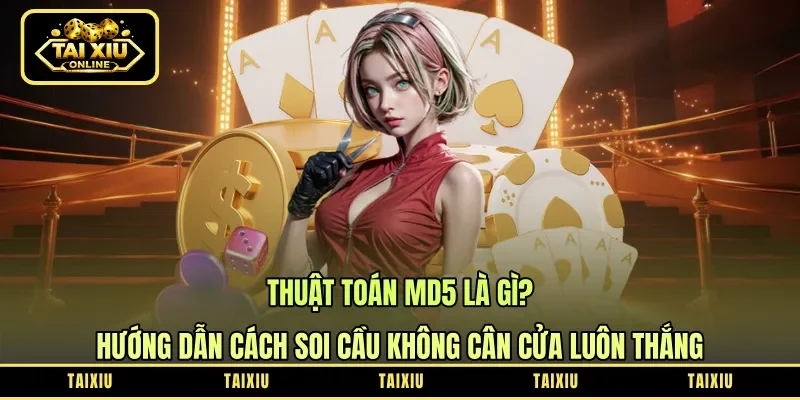 Thuật Toán MD5 Là Gì? Hướng Dẫn Cách Soi Cầu Không Cân Cửa Luôn Thắng